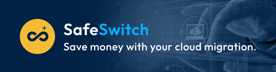SafeSwitch - Save money with your cloud migration.